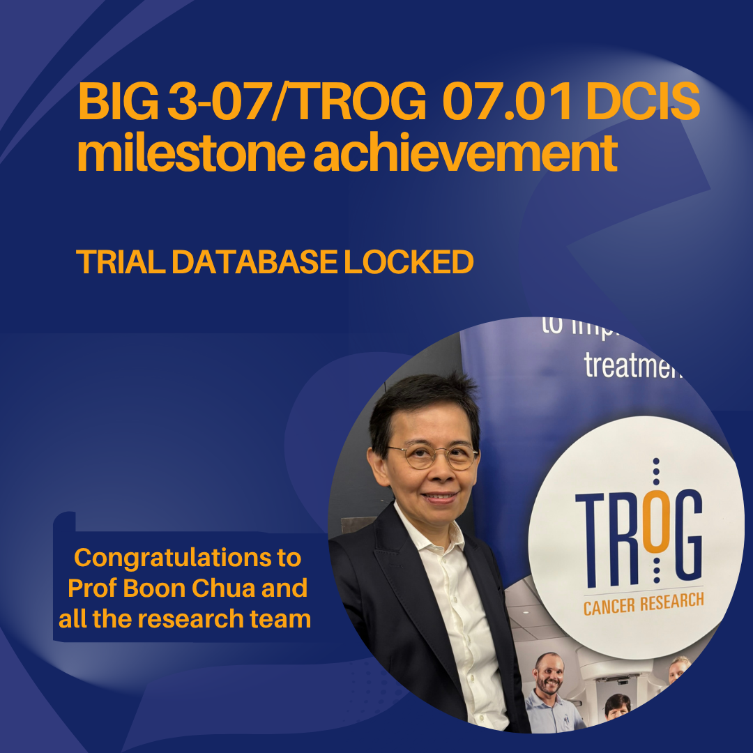 , Major milestone for BIG 3-07/TROG 07.01 DCIS Study, TROG Cancer Research
